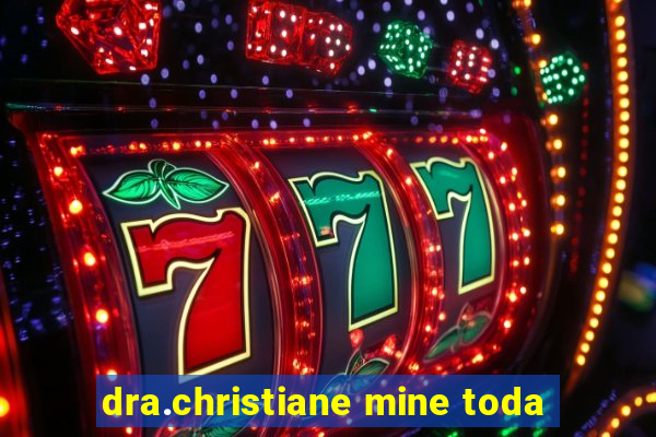 dra.christiane mine toda